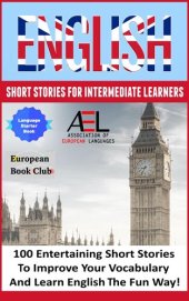 book English Short Stories for Intermediate Learners: 100 English Short Stories to Improve Your Vocabulary and Learn English the Fun Way