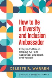 book How to Be a Diversity and Inclusion Ambassador: Everyone's Role in Helping All Feel Accepted, Engaged, and Valued