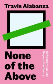 book None of the Above: Reflections on Life Beyond the Binary