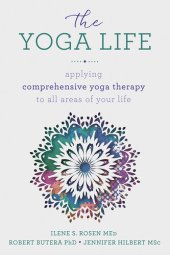 book The Yoga Life: Applying Comprehensive Yoga Therapy to All Areas of Your Life