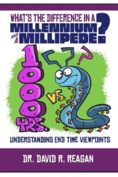 book What's the Difference in a Millennium and a Millipede?: Understanding End Time Viewpoints