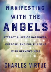 book Manifesting with the Angels: Attract a Life of Happiness, Purpose, and Fulfillment with Heaven's Help