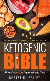 book Ketogenic Bible: The Complete Ketogenic Diet for Beginners--The Only Keto Guide You Will Ever Need