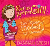 book Secret Keeper Girl: The Power of Modesty for Tweens