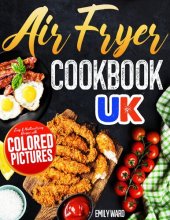 book Air Fryer Cookbook UK: Easy and Mouthwatering Recipes with Colored Pictures