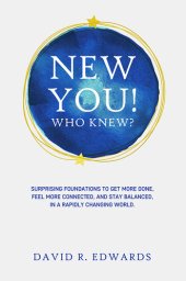 book New You! Who Knew?: Surprising Foundations To Get More Done, Feel More Connected, And Stay Balanced, In A Rapidly Changing World