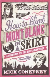 book How to Climb Mont Blanc in a Skirt: A Handbook for the Lady Adventurer