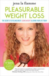 book Pleasurable Weight Loss: The Secrets to Feeling Great, Losing Weight, and Loving Your Life Today