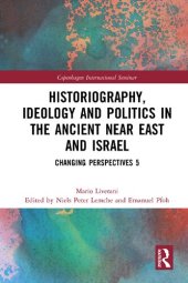 book Historiography, Ideology and Politics in the Ancient Near East and Israel : Changing Perspectives 5