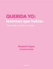 book Querida yo: tenemos que hablar. Conócete y sé feliz contigo: Conócete y sé feliz contigo