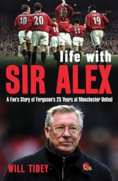 book Life with Sir Alex: A Fan's Story of Ferguson's 25 Years at Manchester United