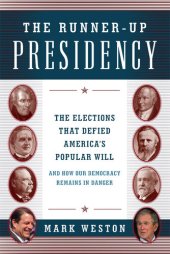 book The Runner-Up Presidency: The Elections That Defied America's Popular Will (and How Our Democracy Remains in Danger)