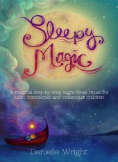 book Sleepy Magic: A Magical Step-By-Step Night-Time Ritual for Calm, Connected and Conscious Children