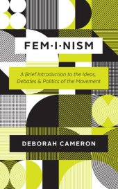 book Feminism: A Brief Introduction to the Ideas, Debates, and Politics of the Movement