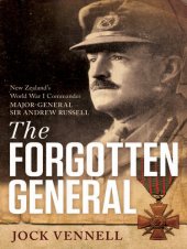 book The Forgotten General: New Zealand's World War I Commander Major-General Sir Andrew Russell