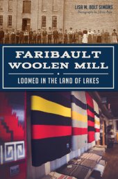 book Faribault Woolen Mill: Loomed in the Land of Lakes