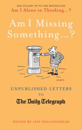 book Am I Missing Something...: Unpublished Letters from the Daily Telegraph