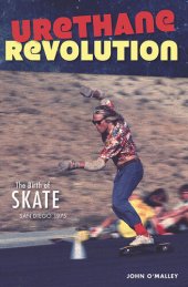 book Urethane Revolution: The Birth of Skate San Diego 1975