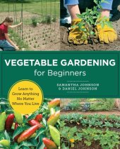 book Vegetable Gardening for Beginners: Learn to Grow Anything No Matter Where You Live