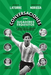 book Conversaciones con jugadores exquisitos: El fútbol visto y debatido por sus protagonistas: Diego Milito, Claudio Marangoni, Enzo Francescoli, Jorge Rinaldi, Alberto Márcico y César Luis Menotti