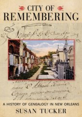 book City of Remembering: A History of Genealogy in New Orleans