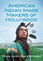 book American Indian Image Makers of Hollywood