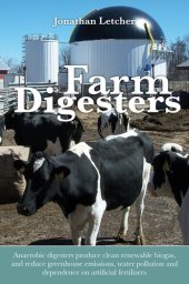 book Farm Digesters: Anaerobic digesters produce clean renewable biogas, and reduce greenhouse emissions, water pollution and dependence on artificial fertilizers