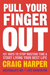 book Pull Your Finger Out: 101 Ways To Stop Wasting Time & Start Living Your Best Life