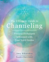 book The Ultimate Guide to Channeling: Practical Techniques to Connect with Your Spirit Guides