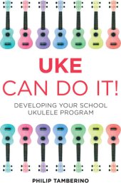 book Uke Can Do It!: Developing Your School Ukulele Program