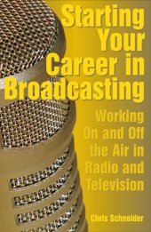 book Starting Your Career in Broadcasting: Working On and Off the Air in Radio and Television