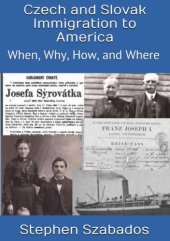 book Czech and Slovak Immigration to America: When, Where, Why and How