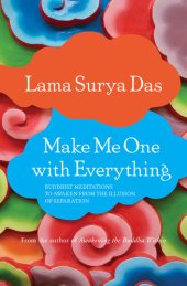 book Make Me One with Everything: Buddhist Meditations to Awaken from the Illusion of Separation