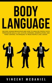 book Body Language: Decode Human Behaviour and How to Analyze People with Persuasion Skills, NLP, Active Listening, Manipulation, and Mind Control Techniques to Read People Like a Book.