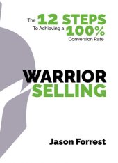 book Warrior Selling: The 12 Steps to Achieving a 100% Conversion Rate