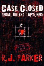 book Case Closed Serial Killers Captured Ted Bundy, Jeffrey Dahmer and More.