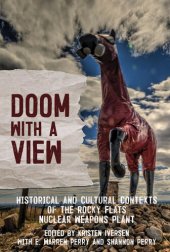 book Doom with a View: Historical and Cultural Contexts of the Rocky Flats Nuclear Weapons Plant