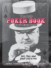 book The Only Poker Book You'll Ever Need: Bet, Play, and Bluff Like a Pro—From Five-Card Draw to Texas Hold 'Em