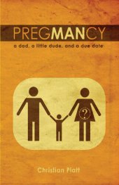 book PregMANcy: A Dad, a Little Dude, and a Due Date