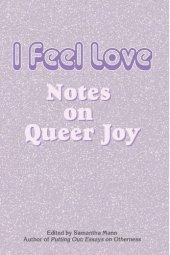 book I Feel Love: Notes on Queer Joy