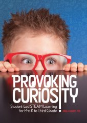 book Provoking Curiosity: Student-Led STEAM Learning for Pre-K to Third Grade