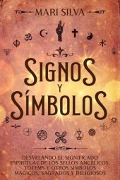 book Signos y símbolos: Desvelando el significado espiritual de los sellos angélicos, tótems y otros símbolos mágicos, sagrados y religiosos