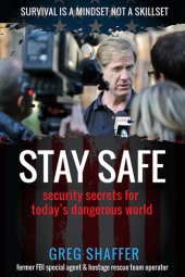 book Stay Safe: Security Secrets for Today's Dangerous World