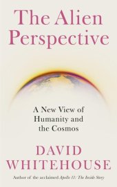 book The Alien Perspective: A New View of Humanity and the Cosmos