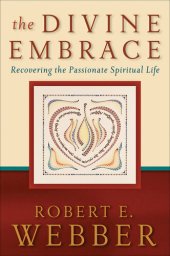 book The Divine Embrace: Recovering the Passionate Spiritual Life