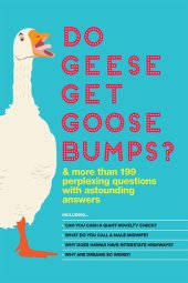 book Do Geese Get Goose Bumps?: & More Than 199 Perplexing Questions with Astounding Answers