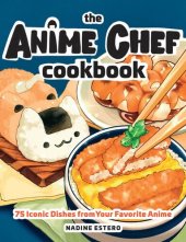 book The Anime Chef Cookbook: 75 Iconic Dishes from Your Favorite Anime