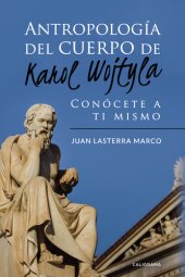 book Antropología del cuerpo de Karol Wojtyla: Conócete a ti mismo