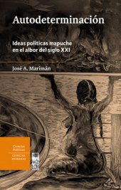 book Autodeterminación: Ideas políticas mapuche en el albor del siglo XXI