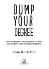 book Dump Your Degree: How to Repurpose Your Education, Control Your Career, and Gain Financial Freedom